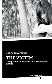 THE VICTIM : Complaints of a victim of the secrets of justice by Johnson Almeida - Paperback