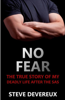 No Fear : The True Story of My Deadly Life After the SAS by Steve Devereux - Paperback