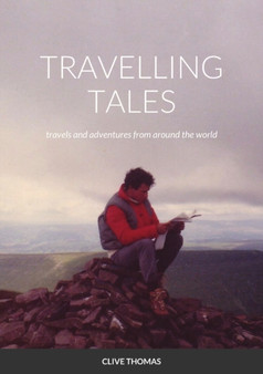 Travelling Tales : travels and adventures from around the world by Clive Thomas - Paperback