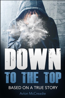 Down to the Top : Based on a True Story by Avlon McCreadie - Paperback