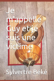 Je m'appelle Guy et je suis une victime by Sylvertre Beke - Paperback