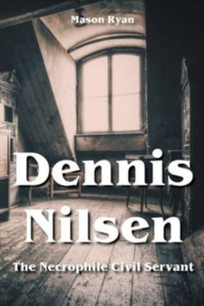 Dennis Nilsen - The Necrophile Civil Servant by Mason Ryan - Paperback