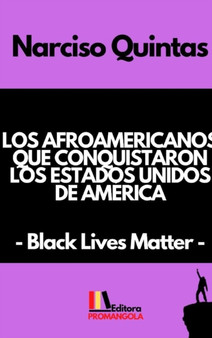 LOS AFROAMERICANOS QUE CONQUISTARON LOS ESTADOS UNIDOS DE AMERICA - Narciso Quintas : Black Lives Matter by Narciso Quintas - Hardback
