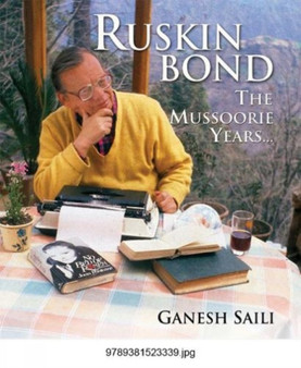 Ruskin Bond: The Mussoorie Years by Ganesh Saili - Hardback