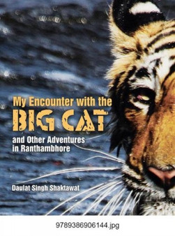 My Encounter With The Big Cat And Other Adventures In Ranthambhore by Daulat Singh Shaktawat - Paperback