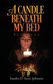 A Candle Beneath My Bed : Betrayal by Sandra D Scott Johnson - Hardback