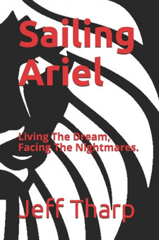 Sailing Ariel : Living The Dream, Facing The Nightmares. by Jeff Tharp - Paperback