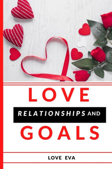Love Relationships and Goals : Secrets to Unending Love by Love Eva - Paperback