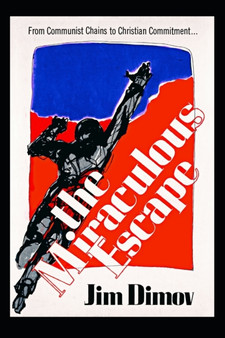 The Miraculous Escape : From Communist Chains to Christian Commitment by Jim Dimov - Paperback