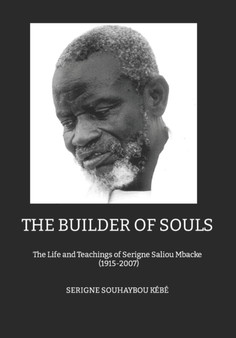 The Builder of Souls : THE LIFE AND TEACHINGS OF SERIGNE SALIOU MBACKE 1915-2007 (English Edition) by Serigne Souhaybou Kebe - Paperback