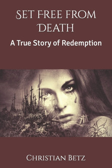 Set Free from Death : A True Story of Redemption by Christian Betz - Paperback