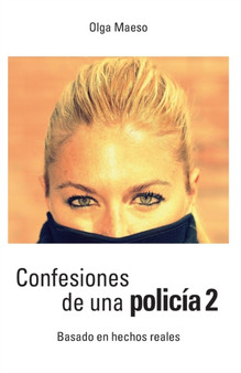 Confesiones de una policia 2 : Basado en hechos reales by Olga Maeso - Paperback