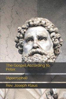 The Gospel According to Peter. : (Apocryphal) by REV Joseph Klaus - Paperback