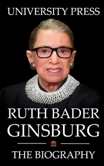 Ruth Bader Ginsburg Book : The Biography of Ruth Bader Ginsburg by University Press - Paperback Ruth Bader Ginsburg Book : The Biography of Ruth Bader Ginsburg by University Press - Paperback