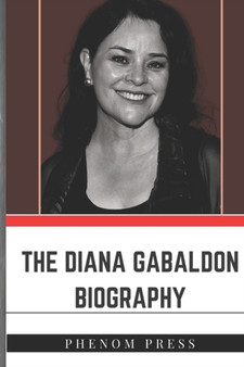 The Diana Gabaldon Biography : Life and Legacy by Phenom Press - Paperback
