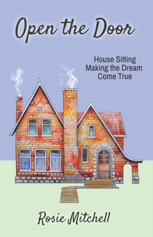 Open the Door : House-Sitting, Making the Dream Come True by Rosie Mitchell - Paperback