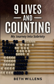 9 Lives and Counting : My journey into sobriety by Beth Willens - Paperback