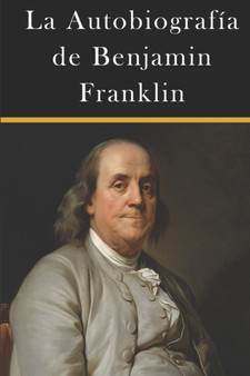 La Autobiografia de Benjamin Franklin by Benjamin Franklin - Paperback