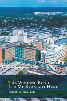 The Winding Road Led Me Straight Here by William A MD Neal - Paperback