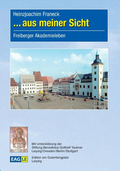 ... aus meiner Sicht : Freiberger Akademieleben by Heinzjoachim Franeck - Paperback
