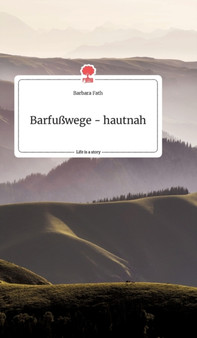 Barfusswege - hautnah. Life is a Story - story.one by Barbara Fath - Hardback