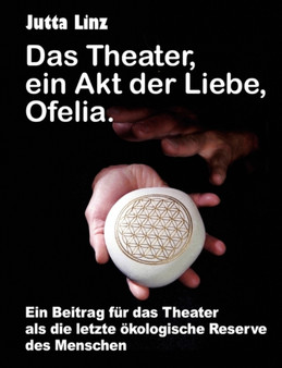 Das Theater, Ein Akt Der Liebe, Ofelia. by Jutta Linz - Paperback