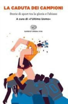 La caduta dei campioni. Storie di sport tra la gloria e l'abisso by Uomo L'Ultimo - Paperback