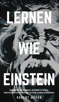 Lernen Wie Einstein : Geheimnisse und Techniken, um besser zu lernen, Kreativitat zu entwickeln und das Genie in Ihnen zu entdecken : 1 by Robert Meyer - Hardback