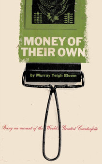 Money Of Their Own : The World's Great Counterfeiters by Murray Teigh Bloom - Paperback