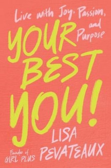 Your Best YOU! : Live with Joy, Passion, and Purpose by Lisa Pevateaux - Paperback