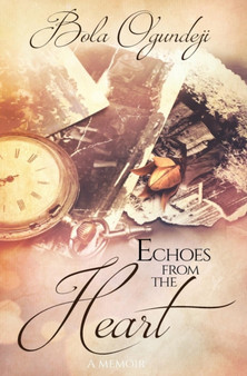 Echoes from the heart : A memoir by Bola Ogundeji - Hardback