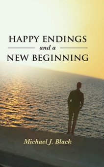 Happy Endings and a New Beginning by Michael J Black - Hardback