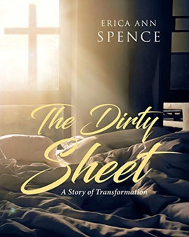 The Dirty Sheet : A Story of Transformation by Erica Ann Spence - Paperback