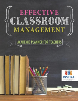 Effective Classroom Management Academic Planner for Teachers by Planners & Notebooks Inspira Journals - Paperback