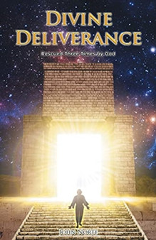 Divine Deliverance : Rescued Three Times by God by John Norte - Paperback