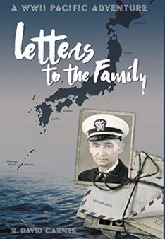 Letters to the Family : A WWII Pacific Adventure by R David Carnes - Hardback