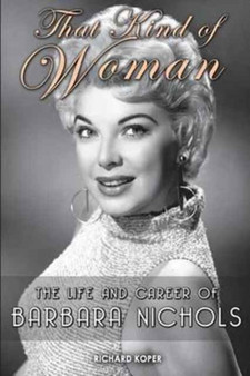 That Kind of Woman : The Life and Career of Barbara Nichols by Richard Koper - Paperback