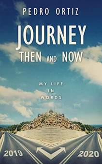 Journey Then and Now : My Life in Words by Pedro Ortiz - Paperback