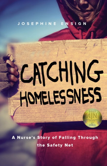 Catching Homelessness : A Nurse's Story of Falling Through the Safety Net by Josephine Ensign - Paperback