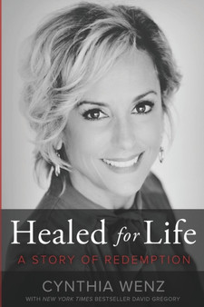 Healed for Life : A Story of Redemption by Cynthia Wenz - Paperback