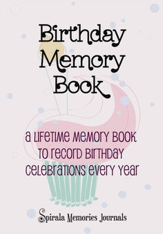 Birthday Memory Book : A Lifetime Memory Book to Record Birthday Celebrations Every Year by Spirala Journals - Paperback