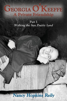 Georgia O'Keeffe, A Private Friendship, Part I Softcover by Nancy Hopkins Reily - Paperback