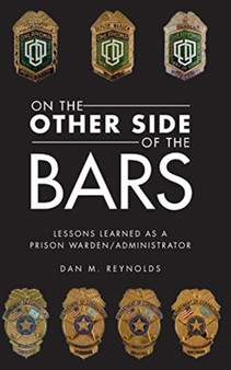 On the Other Side Bars : Lessons L Earned as a Prison Warden/Administrator by Dan M Reynolds - Paperback