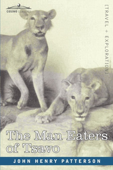 The Man Eaters of Tsavo and Other East African Adventures by John Henry Patterson - Paperback