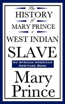 The History of Mary Prince, a West Indian Slave (an African American Heritage Book) by Mary Prince - Hardback
