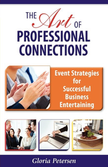 The Art of Professional Connections : Event Strategies for Successful Business Entertaining by Gloria Petersen - Paperback