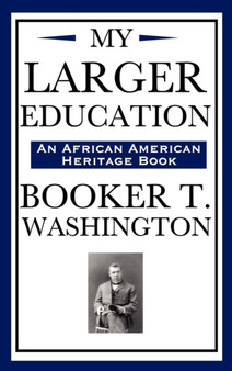 My Larger Education (an African American Heritage Book) by Booker T Washington - Hardback