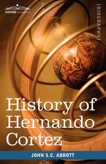 History of Hernando Cortez : Makers of History by John Stevens Cabot Abbott - Paperback