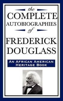 The Complete Autobiographies of Frederick Douglas (an African American Heritage Book) by Frederick Douglass - Hardback