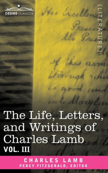 The Life, Letters, and Writings of Charles Lamb, in Six Volumes : Vol. III by Charles Lamb - Paperback